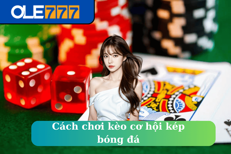 Cách chơi kèo cơ hội kép bóng đá