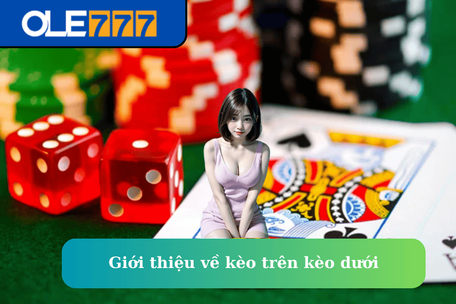 Giới thiệu về kèo trên kèo dưới